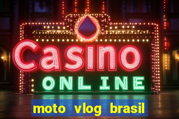 moto vlog brasil dinheiro infinito